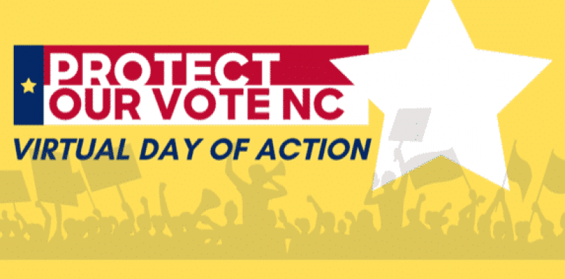VOTING RIGHTS: Protect Our Vote NC Virtual Day of Action Today – May 27 from 2:00 – 6:00pm