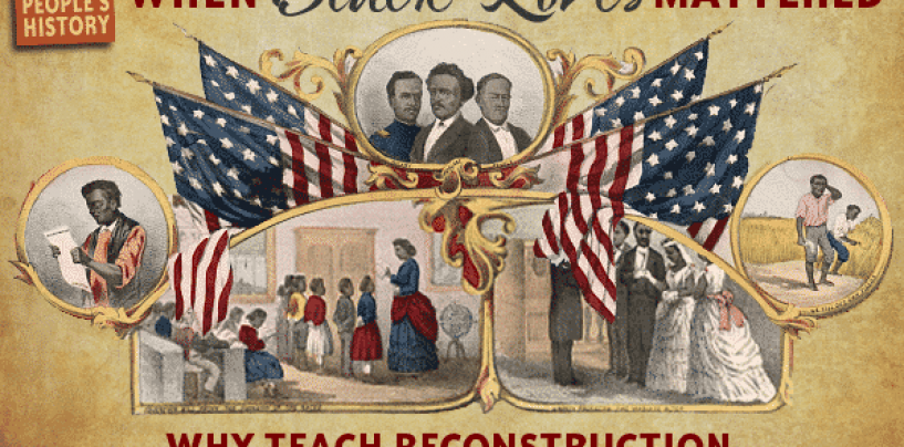 When Black Lives Mattered, Teaching About the Reconstruction Era